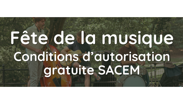 Conditions d'autorisation gratuite SACEM " Spécial Fête de la Musique "